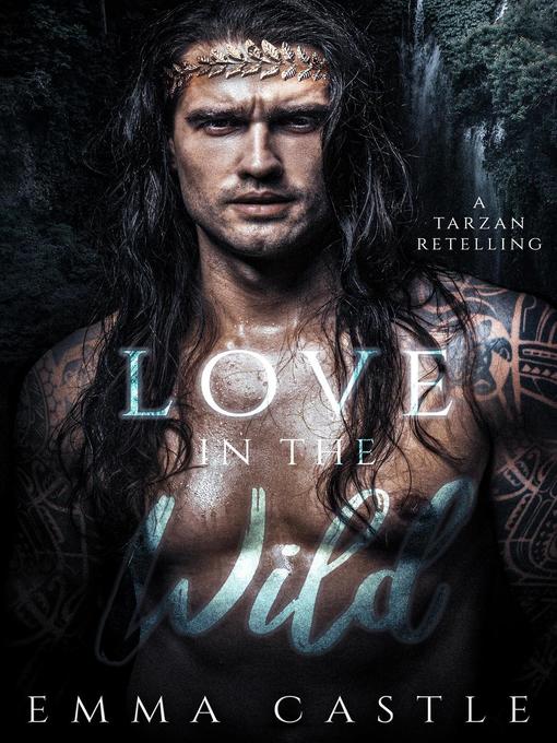 Title details for Love in the Wild by Emma Castle - Available
